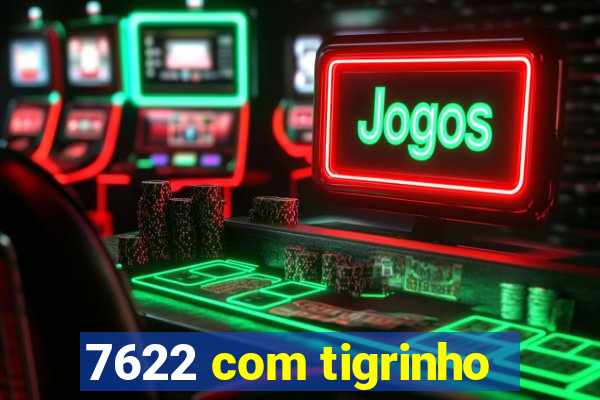 7622 com tigrinho